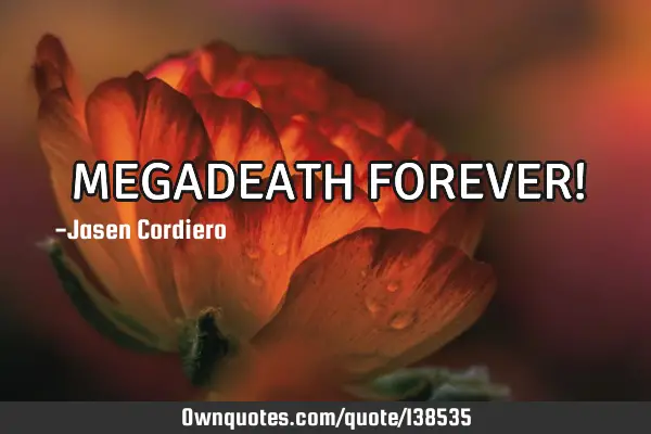MEGADEATH FOREVER!