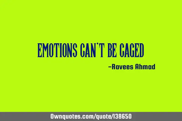 Emotions can’t be