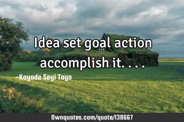 Idea set goal action accomplish