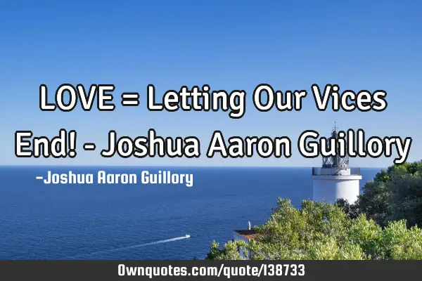 LOVE = Letting Our Vices End! - Joshua Aaron G