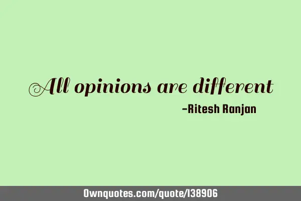 All opinions are