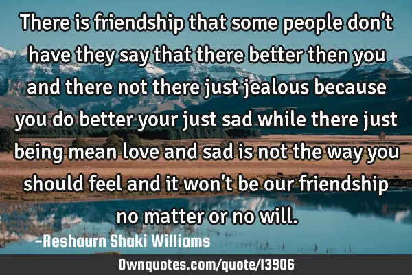 There is friendship that some people don