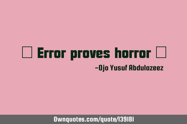 " Error proves horror "