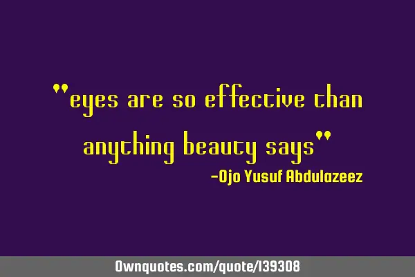 "eyes are so effective than anything beauty says"