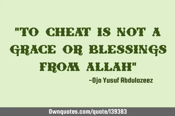 "To cheat is not a grace or blessings from Allah"