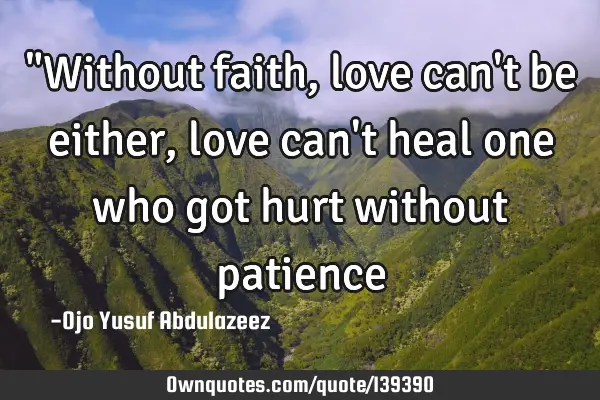 "Without faith, love can