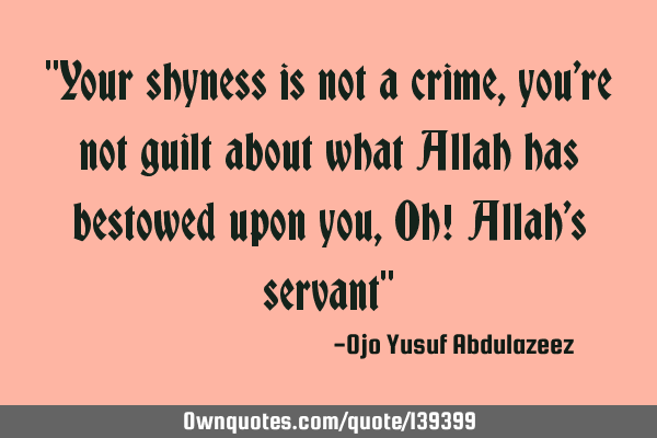 "Your shyness is not a crime, you
