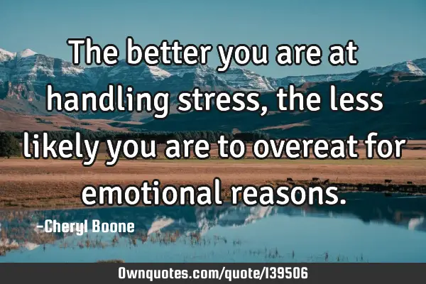 The better you are at handling stress, the less likely you are to overeat for emotional