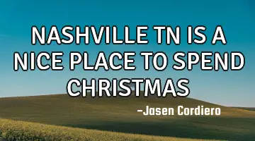 NASHVILLE TN IS A NICE PLACE TO SPEND CHRISTMAS