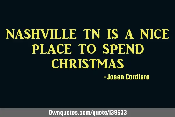 NASHVILLE TN IS A NICE PLACE TO SPEND CHRISTMAS