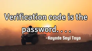 Verification code is the password....