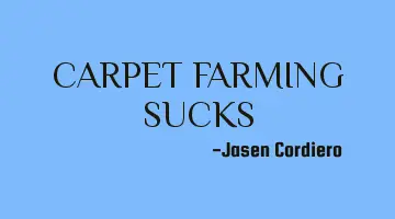 CARPET FARMING SUCKS