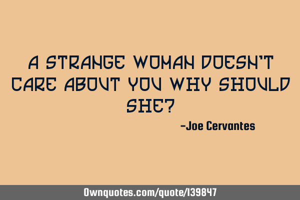A strange woman doesn
