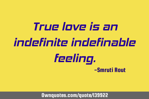 True love is an indefinite indefinable