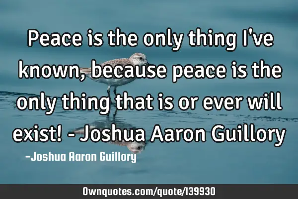 Peace is the only thing I