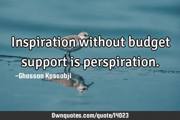 Inspiration without budget support is
