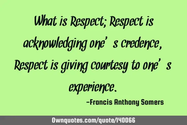 What is Respect; Respect is acknowledging one