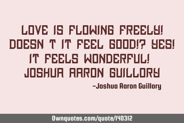 Love is flowing freely! Doesn