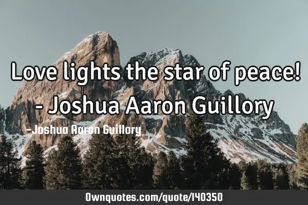 Love lights the star of peace! - Joshua Aaron G