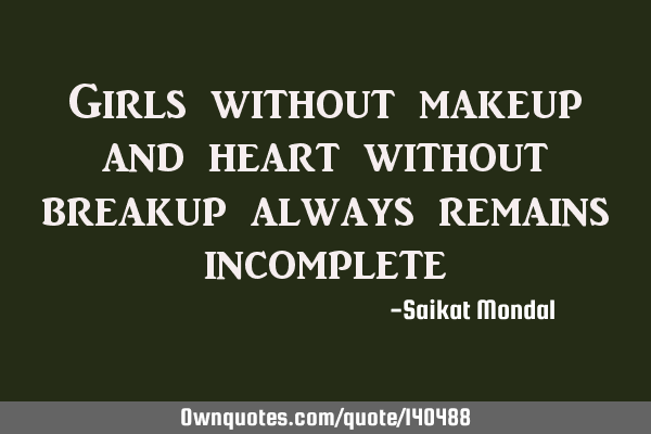 Girls without makeup and heart without breakup always remains