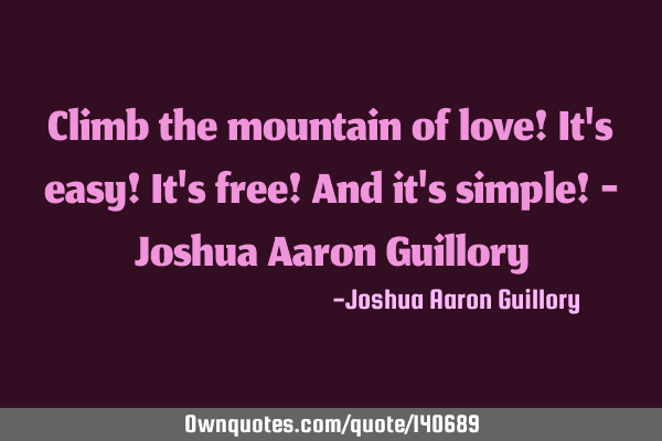 Climb the mountain of love! It