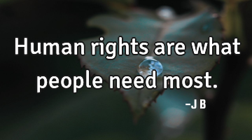 Human rights are what people need