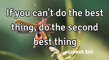 If you can't do the best thing, do the second best thing