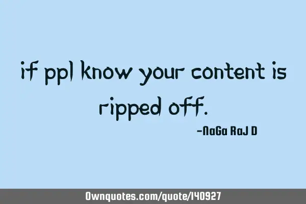 If ppl know your content is ripped