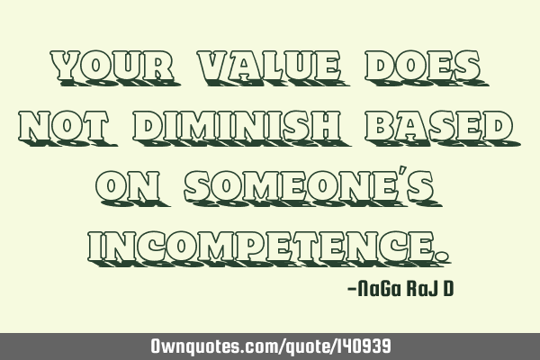 Your value does not diminish based on someone