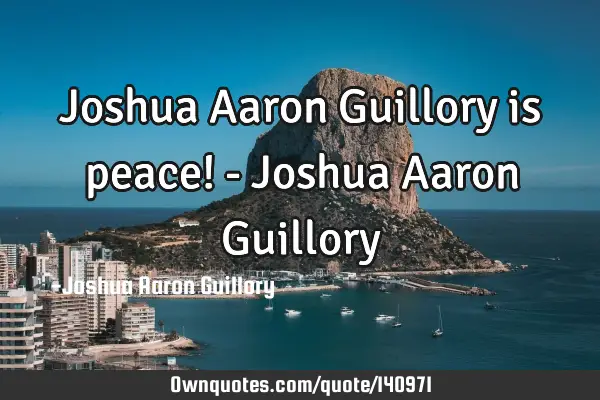 Joshua Aaron Guillory is peace! - Joshua Aaron G