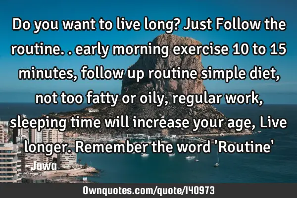 Do you want to live long? Just Follow the routine.. early morning exercise 10 to 15 minutes, follow
