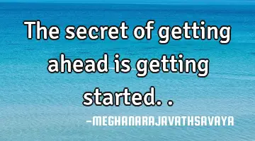 the secret of getting ahead is getting