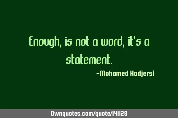 Enough, is not a word, it
