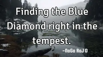 Finding the Blue Diamond right in the tempest.
