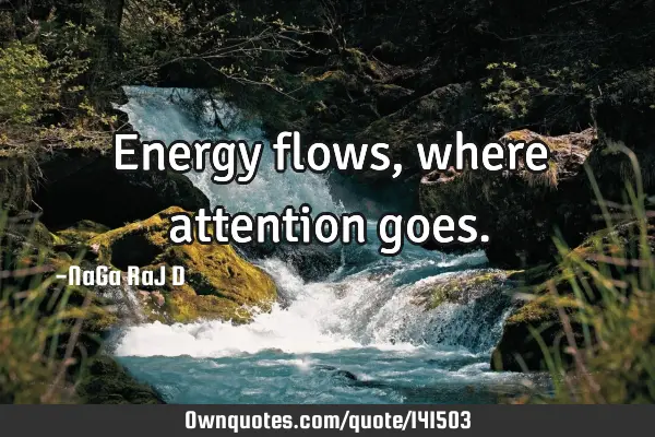 Energy flows, where attention