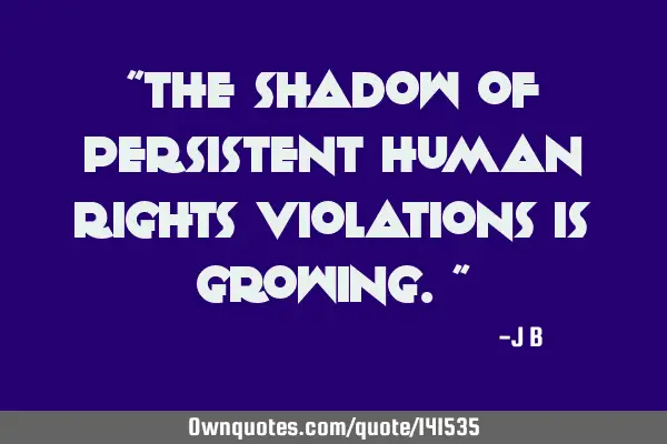 The shadow of persistent human rights violations is