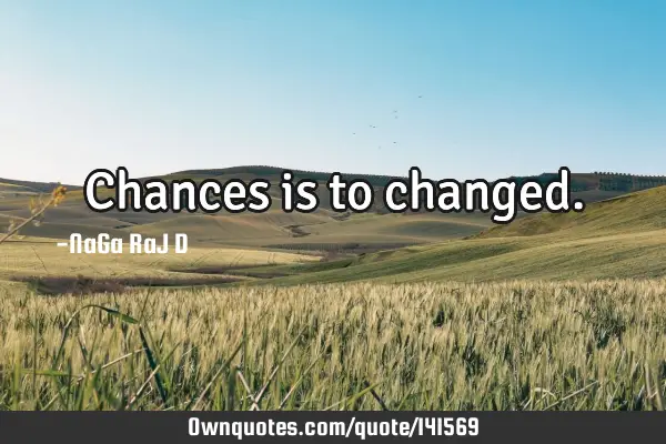 Chances is to