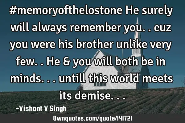 #memoryofthelostone He surely will always remember you.. cuz you were his brother unlike very few..