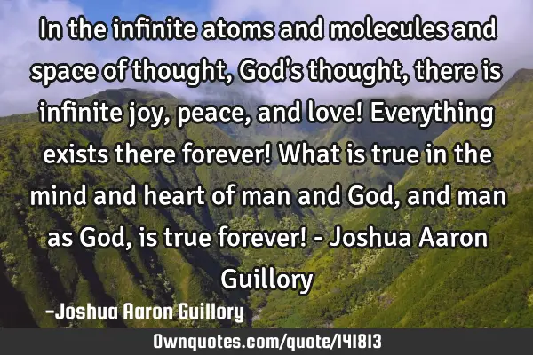 In the infinite atoms and molecules and space of thought, God