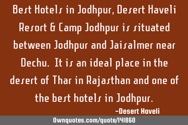 Best Hotels in Jodhpur, Desert Haveli Resort & Camp Jodhpur is situated between Jodhpur and J