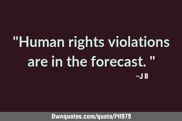 Human rights violations are in the