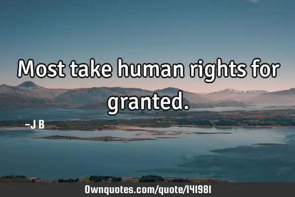 Most take human rights for
