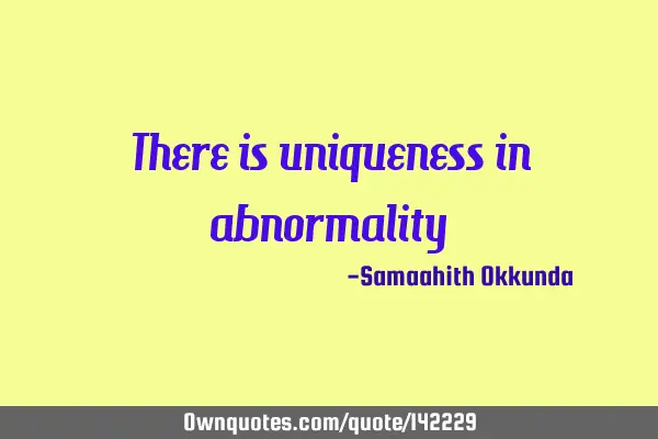 There is uniqueness in