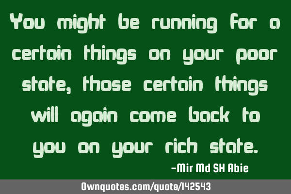 You might be running for a certain things on your poor state, those certain things will again come