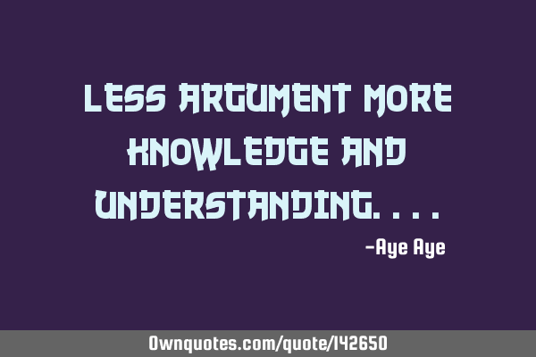 Less argument more knowledge and