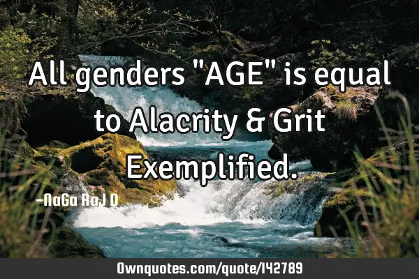 All genders "AGE" is equal to Alacrity & Grit E