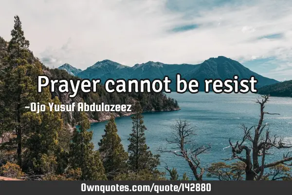 Prayer cannot be