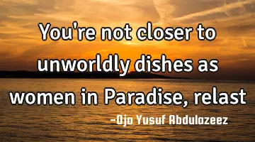 You're not closer to unworldly dishes as women in Paradise, relast