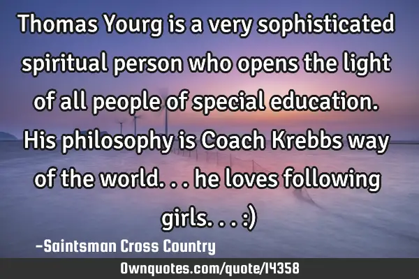 Thomas Yourg is a very sophisticated spiritual person who opens the light of all people of special