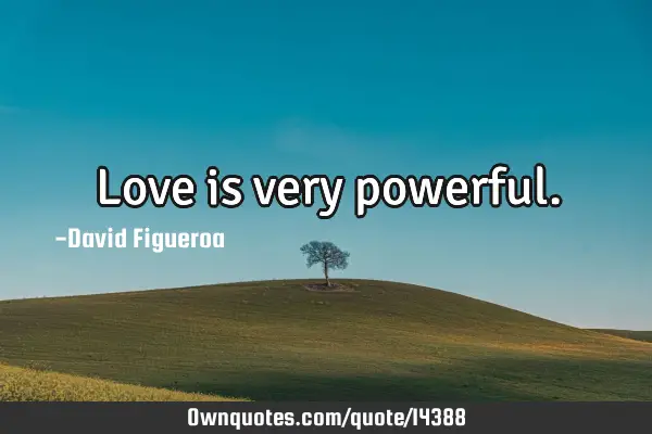 Love is very